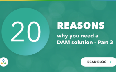 20 reasons why you need a DAM solution in 2020 (Part 3)